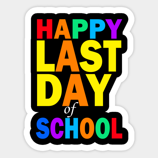 Happy Last Day of School Happy Last Day Of School Sticker TeePublic